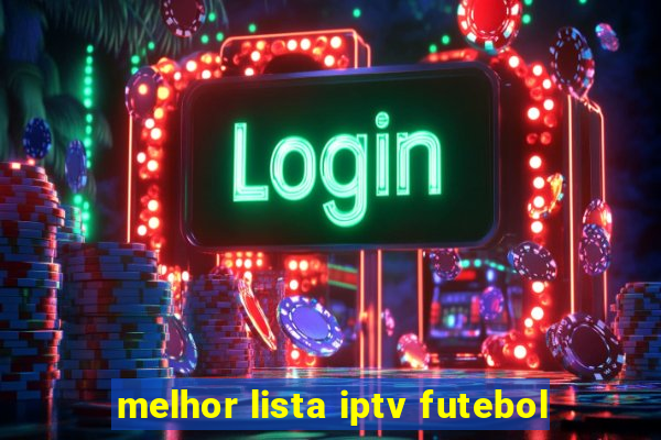 melhor lista iptv futebol